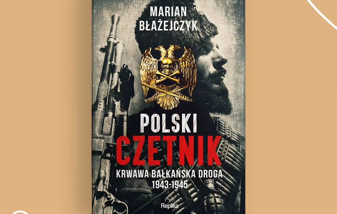 Polski czetnik Krwawa bałkańska droga. 1943-1945 [RECENZJA]